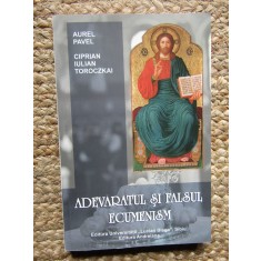 Adevaratul si Falsul Ecumenism - Aurel Pavel