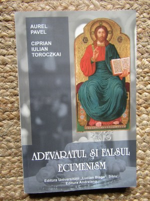 Adevaratul si Falsul Ecumenism - Aurel Pavel foto