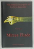 NAI IONESCU SI DISCIPOLII SAI IN ARHIVA SECURITATII , VOLUMUL 2 de MIRCEA ELIADE , 2008