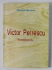 VICTOR PETRESCU , BIOBIBLIOGRAFIE de MONICA MOCANU , 2011, DEDICATIE *