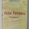 VICTOR PETRESCU , BIOBIBLIOGRAFIE de MONICA MOCANU , 2011, DEDICATIE *