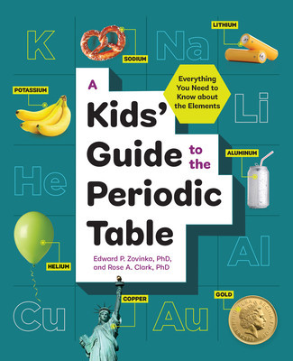 A Kids&#039; Guide to the Periodic Table: Everything You Need to Know about the Elements