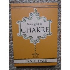 Micul ghid de CHAKRE, Cyndi Dale