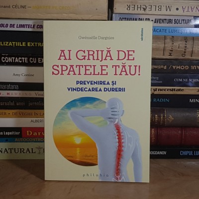 GWENAELLE DARGNIES - AI GRIJA DE SPATELE TAU ! * PREVENIREA SI VINDECAREA DURERII , 2022 * foto