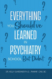 Everything You Should&#039;ve Learned in Psychiatry School, But Didn&#039;t