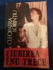 IUBIREA NU TRECE - CLEOPATRA LORINTIU