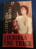 IUBIREA NU TRECE - CLEOPATRA LORINTIU