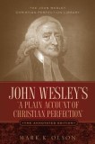 John Wesley's 'a Plain Account of Christian Perfection.' the Annotated Edition.