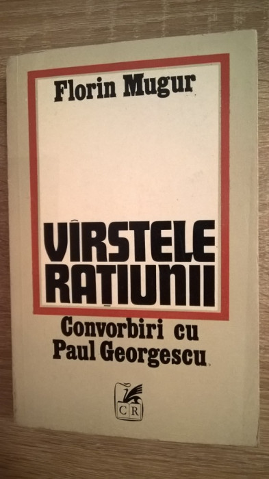 Florin Mugur - Virstele [varstele] ratiunii -Convorbiri cu Paul Georgescu (1982)