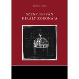 Szent Istv&aacute;n kir&aacute;ly koron&aacute;ja - Ferencz Csaba