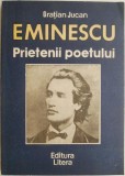 Eminescu. Prietenii poetului &ndash; Gratian Jucan - Biografii Beletristica, Carte Noua/Anticariat