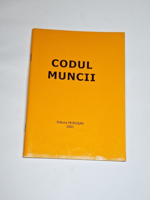 Codul Muncii &ndash; Ed. Moroșan, 2003
