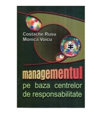 Costache Rusu si Monica Voicu - Managementul pe baza centrelor de