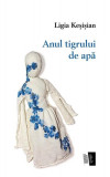 Anul tigrului de apă - Paperback - Ligia Keșișian - Casa de editură Max Blecher