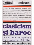 Romul Munteanu - Clasicism si baroc in cultura europeana din secolul al XVII-lea (Editia: 1981)