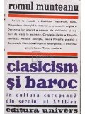 Romul Munteanu - Clasicism și baroc &icirc;n cultura europeană din secolul al XVII-lea (editia 1981)