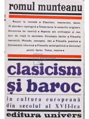 Romul Munteanu - Clasicism si baroc in cultura europeana din secolul al XVII-lea, partea I (Editia: 1981) foto