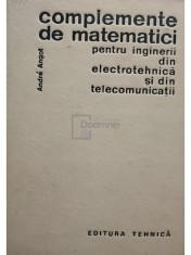 Andre Angol - Complemente de matematici pentru ingineri din electrotehnica si din telecomunicatii (Editia: 1966) foto