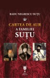 Cartea de aur a familiei Suțu - Radu Negrescu Sutu - Editura Vremea, Radu Negrescu-Sutu