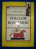 Folclor Romanesc Vol. II - Mihai Pop, Editura Grai si Suflet 1998 - Carte Folclor
