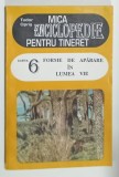 MICA ENCICLOPEDIE PENTRU TINERET , CARTEA 6 : FORME DE APARARE IN LUMEA VIE de TUDOR OPRIS , ANII &#039;90