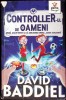 Controller-ul de Oameni - David Baddiel, Editura Gama, 2017, Romana, Coperta Necartonata - Carte Povesti Copii