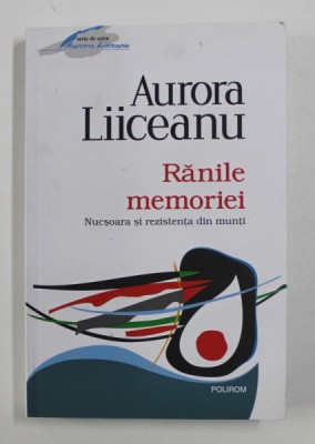 RANILE MEMORIEI - NUCSOARA SI REZISTENTA DIN MUNTI de AURORA LIICEANU , 2012 foto