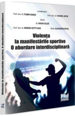 Violenta la manifestarile sportive. O abordare interdisciplinara - Florin Sandu, Tudorel Badea Butoi, Mioara Ketty Guiu, Eugen Colita, Alexandru Butoi