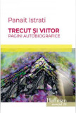 Trecut și viitor. Pagini autobiografice - Paperback brosat - Panait Istrati - Hoffman