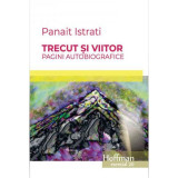 Trecut și viitor. Pagini autobiografice - Paperback brosat - Panait Istrati - Hoffman