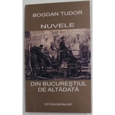 NUVELE DIN BUCURESTIUL DE ALTADATA de BOGDAN TUDOR , 2010