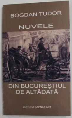 NUVELE DIN BUCURESTIUL DE ALTADATA de BOGDAN TUDOR , 2010 foto