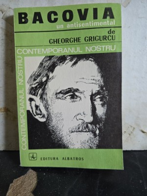Bacovia. Un antisentimental - Gheorghe Grigurcu foto