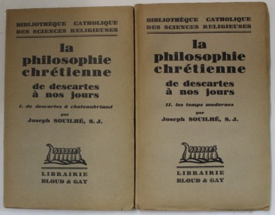 LA PHILOSOPHIE CHRETIENNE DE DESCARTES A NOS JOURS par JOSEPH SOUILHE , VOLUMELE I - II , 1934 , PREZINTA SUBLINIERI * foto