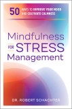 Mindfulness for Stress Management: 50 Ways to Improve Your Mood and Cultivate Calmness