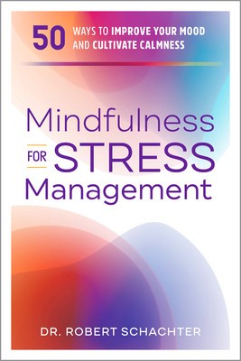 Mindfulness for Stress Management: 50 Ways to Improve Your Mood and Cultivate Calmness