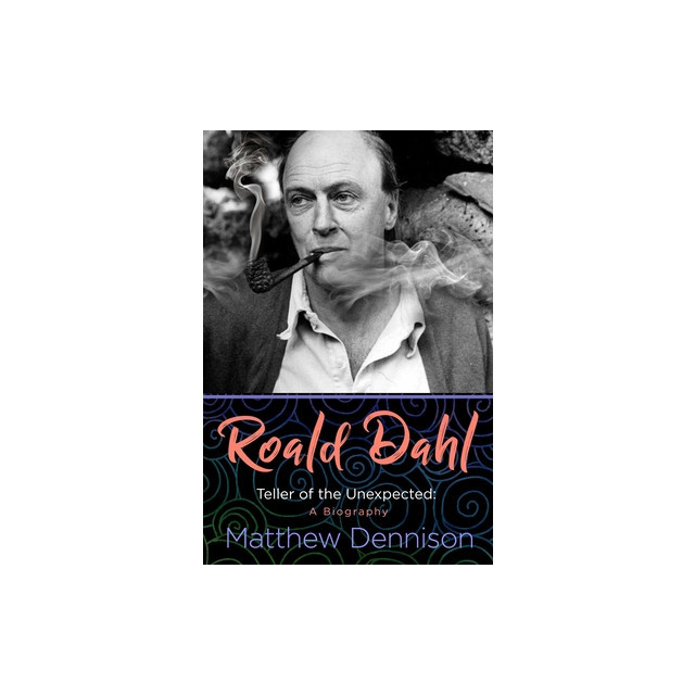 Roald Dahl: Teller of the Unexpected: A Biography