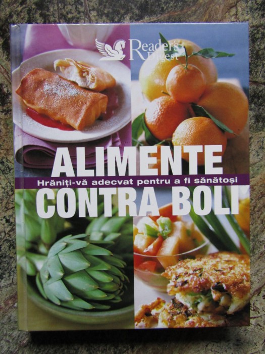 Alimente contra boli. Hraniti-va adecvat pentru a fi sanatosi (Reader&#039;s Digest)