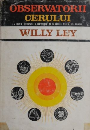 Observatorii cerului - Willy Ley