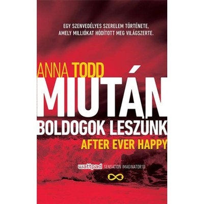 Miut&amp;aacute;n boldogok lesz&amp;uuml;nk - After Ever Happy - Anna Todd foto