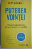 Puterea vointei. Cum functioneaza autocontrolul si ce putem face pentru a-l imbunatati &ndash; Kelly McGonigal (numeroase sublinieri)
