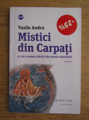 Vasile Andru - Mistici din Carpati si alti oameni slaviti din istoria mantuirii (volumul 1) foto