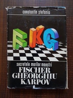 Constantin Stefaniu - Secretele marilor maestri. Fischer, Gheorghiu, Karpov foto
