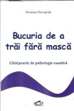 Bucuria de a trai fara masca - Ghid practic de psihologie cuantica - Niculina Gheorghita