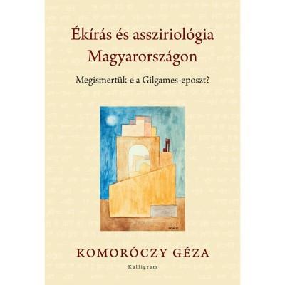 &amp;Eacute;k&amp;iacute;r&amp;aacute;s &amp;eacute;s assziriol&amp;oacute;gia Magyarorsz&amp;aacute;gon - Komor&amp;oacute;czy G&amp;eacute;za foto