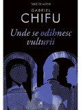 Unde se odihnesc vulturii | Gabriel Chifu, cartea romaneasca
