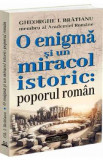 O enigma si un miracol istoric: poporul roman - Gheorghe I. Bratianu