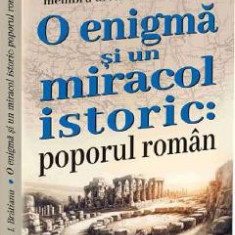 O enigma si un miracol istoric: poporul roman - Gheorghe I. Bratianu