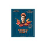 Dinner at Frida's: 90 Authentic Mexican Recipes Inspired by the Life and Art of Frida Kahlo