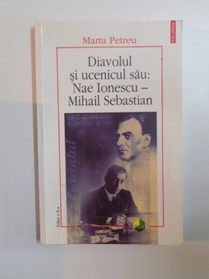 DIAVOLUL SI UCENICUL SAU : NAE IONESCU - MIHAIL SEBASTIAN de MARTA PETREU , 2010 foto